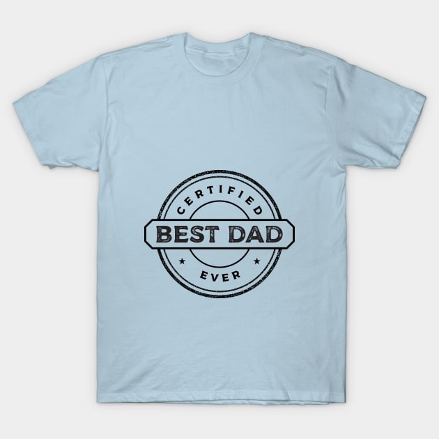 Best Dad Ever Certified T-Shirt by ArtInfinity